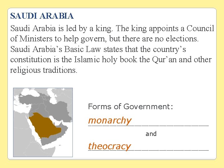 SAUDI ARABIA Saudi Arabia is led by a king. The king appoints a Council SAUDI ARABIA Saudi Arabia is led by a king. The king appoints a Council