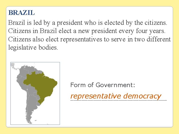 BRAZIL Brazil is led by a president who is elected by the citizens. Citizens BRAZIL Brazil is led by a president who is elected by the citizens. Citizens