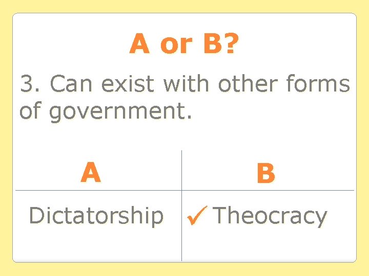 A or B? 3. Can exist with other forms of government. A Dictatorship B A or B? 3. Can exist with other forms of government. A Dictatorship B