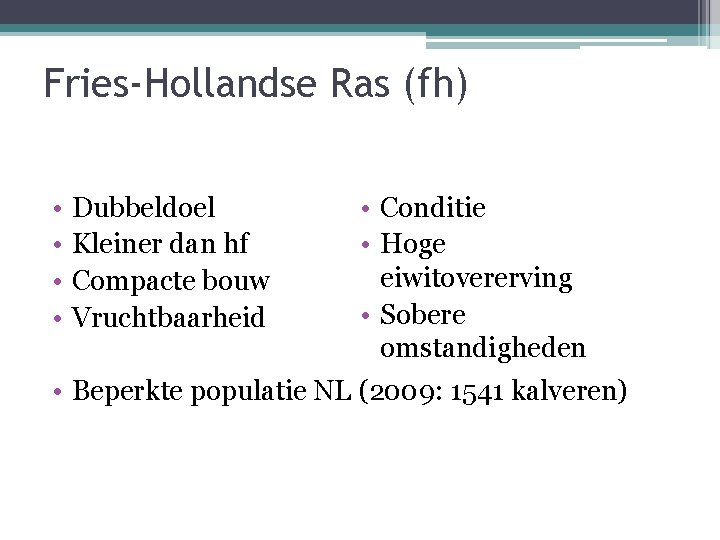 Fries-Hollandse Ras (fh) • • • Conditie • Hoge eiwitovererving • Sobere omstandigheden •