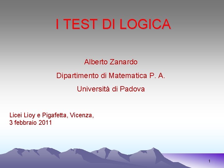 I TEST DI LOGICA Alberto Zanardo Dipartimento di Matematica P. A. Università di Padova