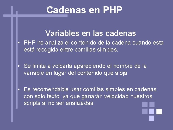 Cadenas en PHP Variables en las cadenas • PHP no analiza el contenido de