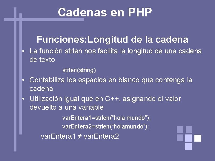 Cadenas en PHP Funciones: Longitud de la cadena • La función strlen nos facilita