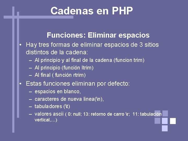 Cadenas en PHP Funciones: Eliminar espacios • Hay tres formas de eliminar espacios de