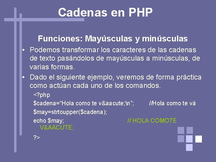 Cadenas en PHP Funciones: Mayúsculas y minúsculas • Podemos transformar los caracteres de las