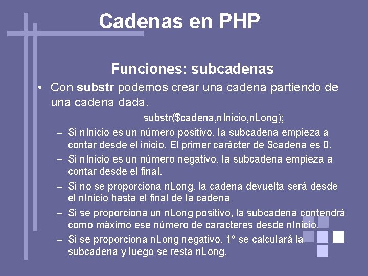 Cadenas en PHP Funciones: subcadenas • Con substr podemos crear una cadena partiendo de