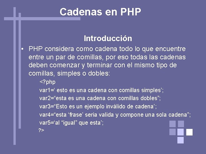 Cadenas en PHP Introducción • PHP considera como cadena todo lo que encuentre un