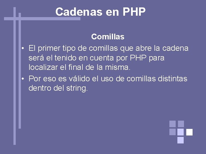 Cadenas en PHP Comillas • El primer tipo de comillas que abre la cadena