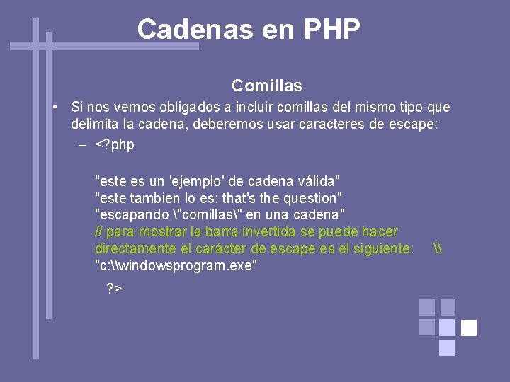 Cadenas en PHP Comillas • Si nos vemos obligados a incluir comillas del mismo