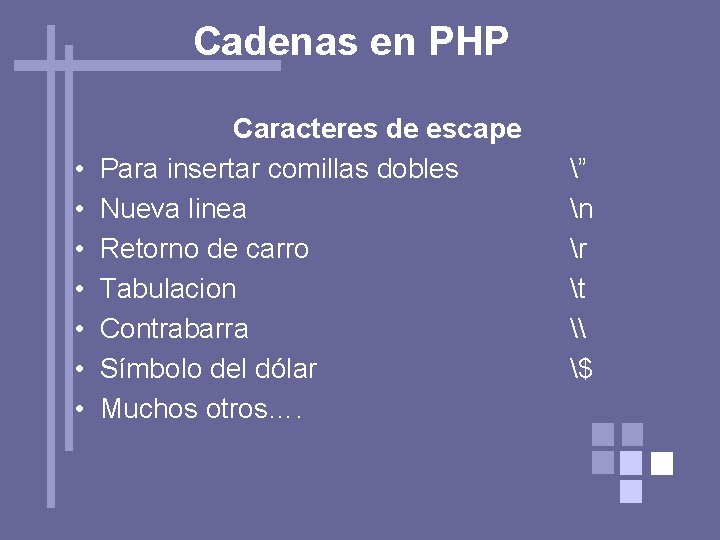 Cadenas en PHP • • Caracteres de escape Para insertar comillas dobles Nueva linea