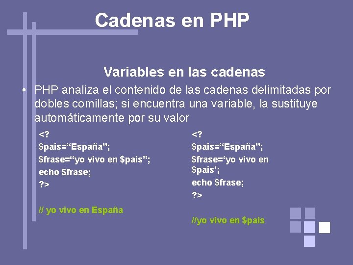 Cadenas en PHP Variables en las cadenas • PHP analiza el contenido de las