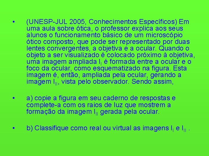  • (UNESP-JUL 2005, Conhecimentos Específicos) Em uma aula sobre ótica, o professor explica
