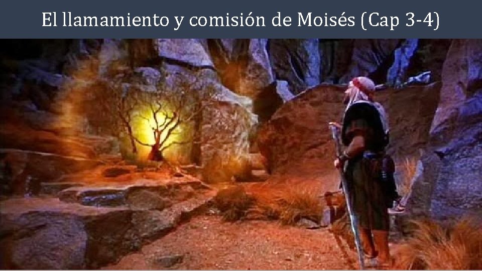 El llamamiento y comisión de Moisés (Cap 3 -4) El llamamiento y comisión de Moisés (Cap 3 -4)