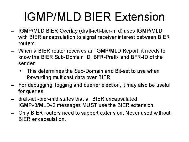 IGMP/MLD BIER Extension – IGMP/MLD BIER Overlay (draft-ietf-bier-mld) uses IGMP/MLD with BIER encapsulation to