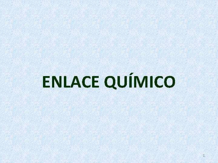 ENLACE QUÍMICO 1 