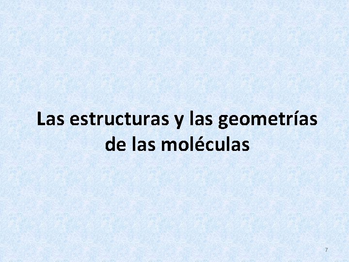 Las estructuras y las geometrías de las moléculas 7 