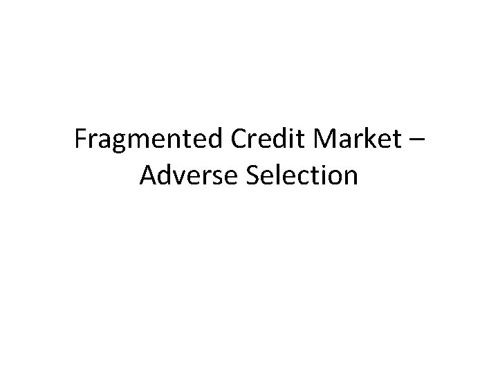 Fragmented Credit Market – Adverse Selection 