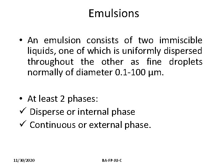 Emulsions • An emulsion consists of two immiscible liquids, one of which is uniformly