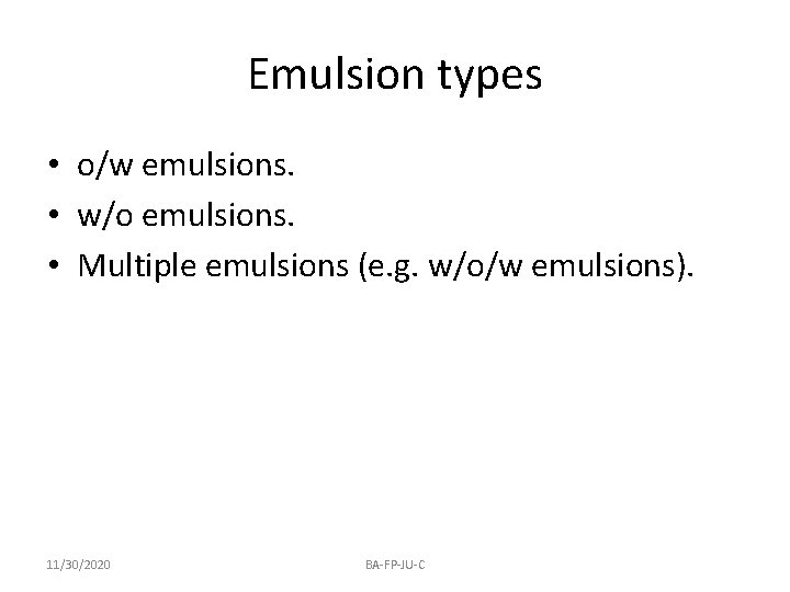 Emulsion types • o/w emulsions. • w/o emulsions. • Multiple emulsions (e. g. w/o/w