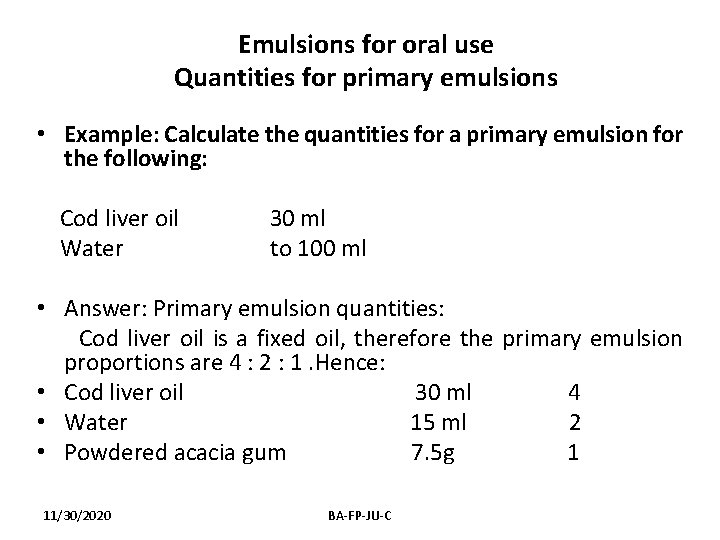 Emulsions for oral use Quantities for primary emulsions • Example: Calculate the quantities for