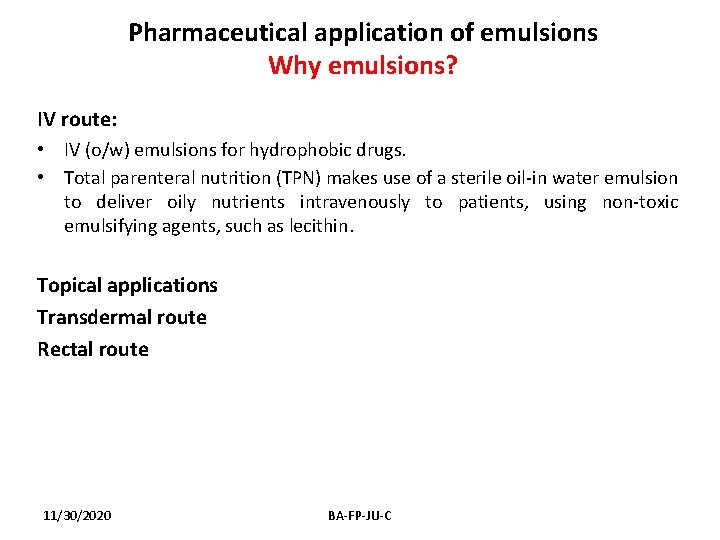 Pharmaceutical application of emulsions Why emulsions? IV route: • IV (o/w) emulsions for hydrophobic