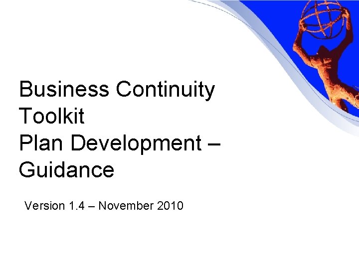 Business Continuity Toolkit Plan Development – Guidance Version 1. 4 – November 2010 