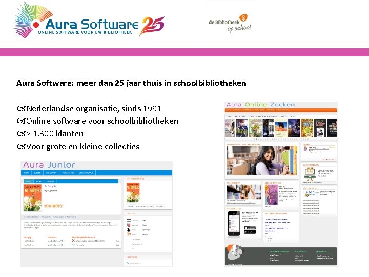 Aura Software: meer dan 25 jaar thuis in schoolbibliotheken Nederlandse organisatie, sinds 1991 Online Aura Software: meer dan 25 jaar thuis in schoolbibliotheken Nederlandse organisatie, sinds 1991 Online