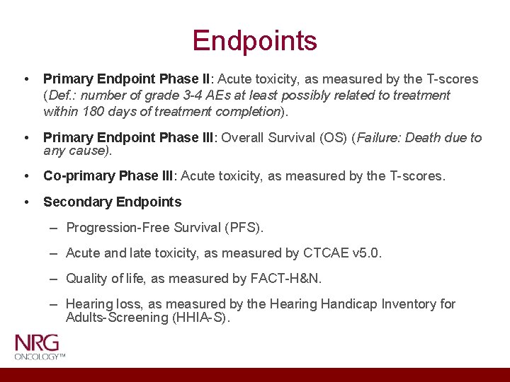 Endpoints • Primary Endpoint Phase II: Acute toxicity, as measured by the T-scores (Def.