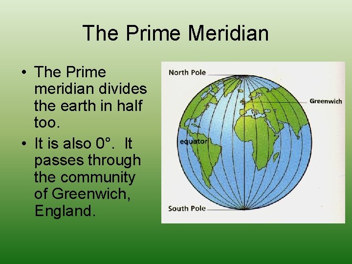 The Prime Meridian • The Prime meridian divides the earth in half too. •
