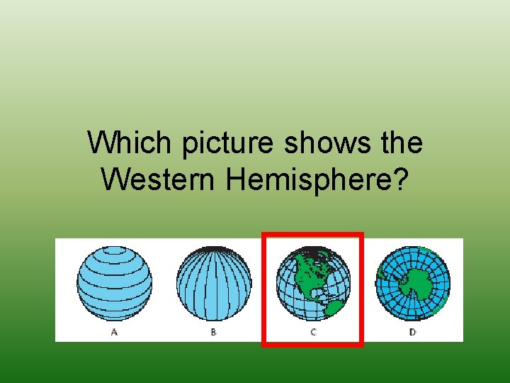 Which picture shows the Western Hemisphere? 