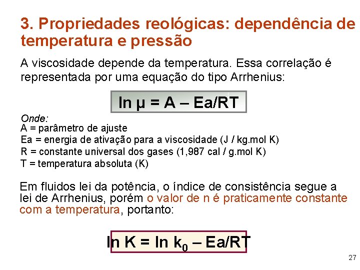 3. Propriedades reológicas: dependência de temperatura e pressão A viscosidade depende da temperatura. Essa