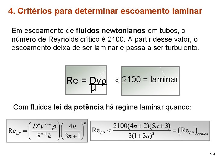 4. Critérios para determinar escoamento laminar Em escoamento de fluidos newtonianos em tubos, o