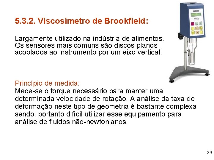 5. 3. 2. Viscosímetro de Brookfield: Largamente utilizado na indústria de alimentos. Os sensores