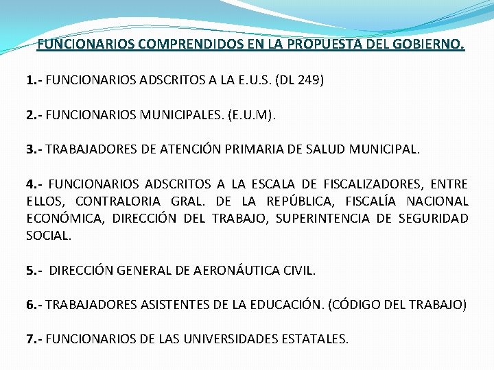 FUNCIONARIOS COMPRENDIDOS EN LA PROPUESTA DEL GOBIERNO. 1. - FUNCIONARIOS ADSCRITOS A LA E.