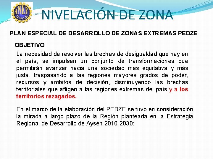 NIVELACIÓN DE ZONA PLAN ESPECIAL DE DESARROLLO DE ZONAS EXTREMAS PEDZE OBJETIVO La necesidad