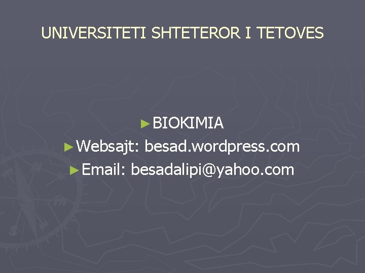 UNIVERSITETI SHTETEROR I TETOVES ► BIOKIMIA ► Websajt: besad. wordpress. com ► Email: besadalipi@yahoo.
