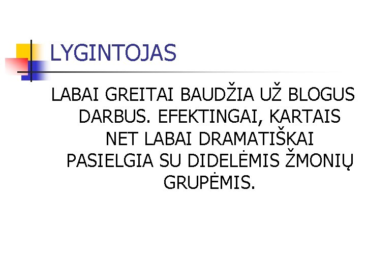 LYGINTOJAS LABAI GREITAI BAUDŽIA UŽ BLOGUS DARBUS. EFEKTINGAI, KARTAIS NET LABAI DRAMATIŠKAI PASIELGIA SU