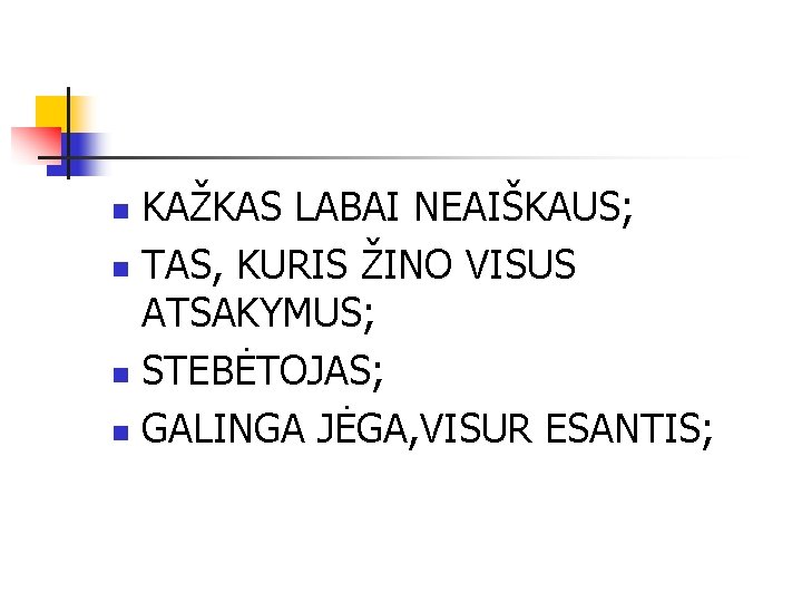 KAŽKAS LABAI NEAIŠKAUS; n TAS, KURIS ŽINO VISUS ATSAKYMUS; n STEBĖTOJAS; n GALINGA JĖGA,