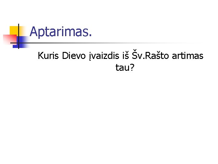 Aptarimas. Kuris Dievo įvaizdis iš Šv. Rašto artimas tau? 