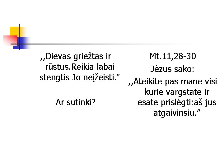 , , Dievas griežtas ir Mt. 11, 28 -30 rūstus. Reikia labai Jėzus sako: