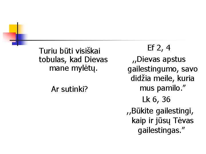 Turiu būti visiškai tobulas, kad Dievas mane mylėtų. Ar sutinki? Ef 2, 4 ,