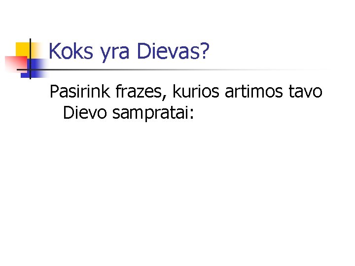 Koks yra Dievas? Pasirink frazes, kurios artimos tavo Dievo sampratai: 