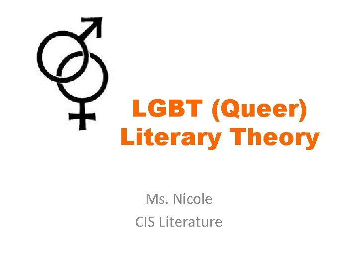 LGBT (Queer) Literary Theory Ms. Nicole CIS Literature 
