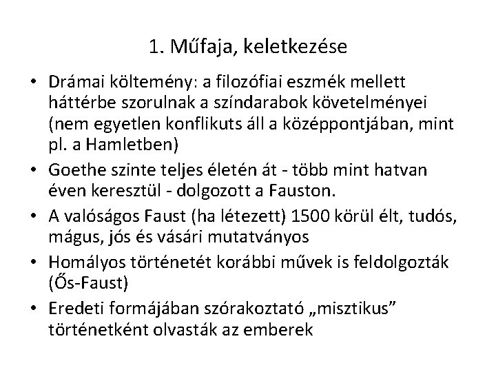 1. Műfaja, keletkezése • Drámai költemény: a filozófiai eszmék mellett háttérbe szorulnak a színdarabok