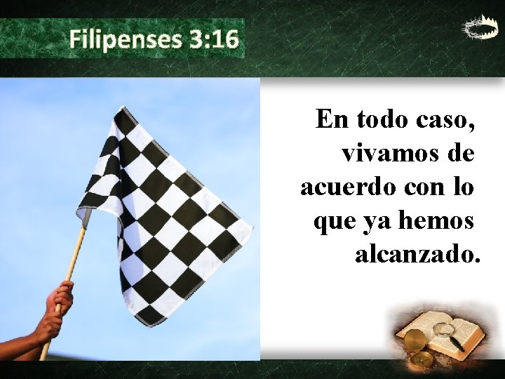 Filipenses 3: 16 En todo caso, vivamos de acuerdo con lo que ya hemos