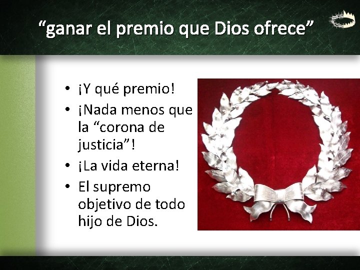 “ganar el premio que Dios ofrece” • ¡Y qué premio! • ¡Nada menos que