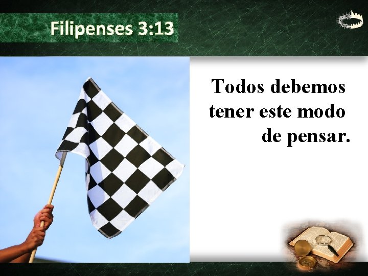 Filipenses 3: 13 Todos debemos tener este modo de pensar. 