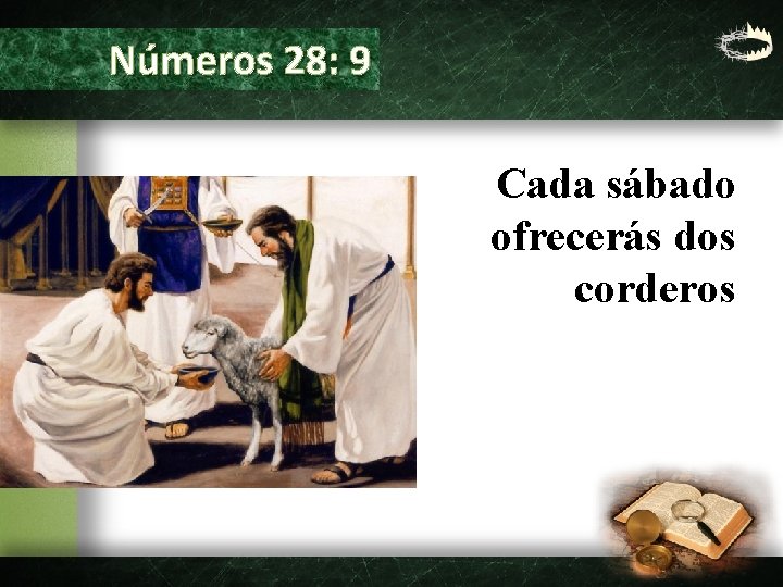 Números 28: 9 Cada sábado ofrecerás dos corderos 