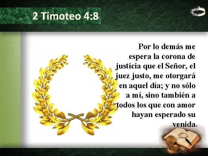 2 Timoteo 4: 8 Por lo demás me espera la corona de justicia que