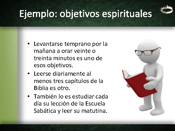 Ejemplo: objetivos espirituales • Levantarse temprano por la mañana a orar veinte o treinta